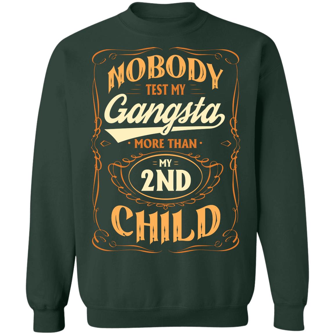 Nobody Test My Gangsta More Than My 2nd Child Gift Hoodie Sweatshirt - Funny Dad Daddy Fathers Day Meme Shirt, Forest Green, Sweatshirt