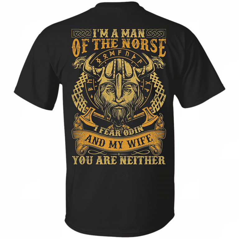 I Am The Man Of The Norse I Fear Odin And My Wife You Are Neither Viking Men Print on Back Only - Plain Front T-Shirt, Black, Unisex T-Shirt