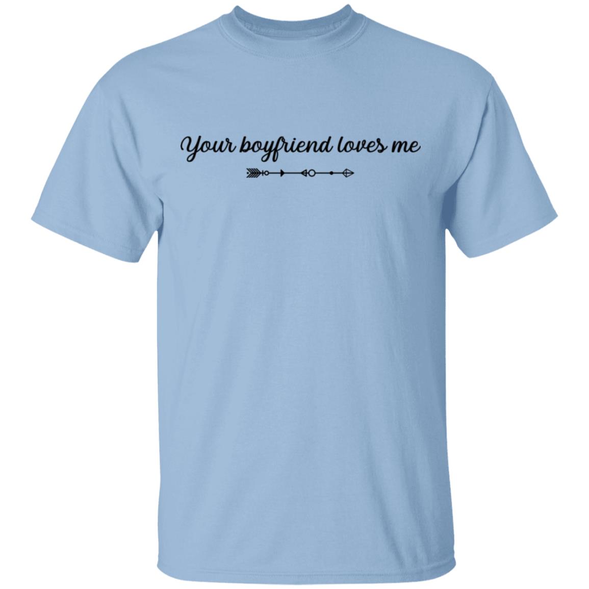 Your Boyfriend Loves Me T-Shirt - Funny Shirt for Girls, Light Blue, Unisex T-Shirt