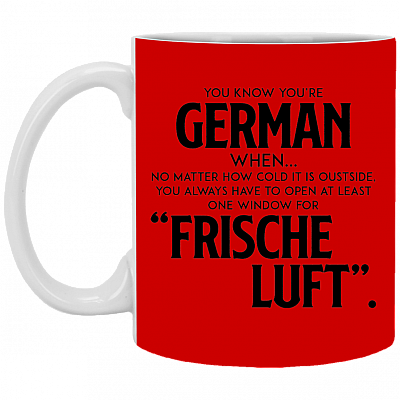 You Know You're German When No Matter How Cold It Is Outside Frische Luf Ceramic Coffee Mug Or Cup - Travel Mug - Beer Stein - Stainless Water Bottlest, Red, 11 oz. White Mug