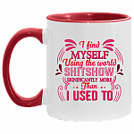 I Find Myself Using the Word Shitshow Significantly More Than I Used to Accent Mug, White/Red, 11 oz. Accent Mug