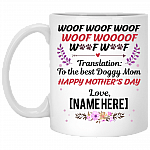 Woof Woof Woof Translation To The Best Doggy Mom Personalized Name Mother's Day Coffee Mug - Water Bottle - Travel Mug, White, 11 oz. White Mug