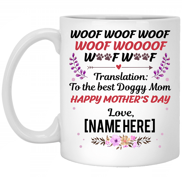 Woof Woof Woof Translation To The Best Doggy Mom Personalized Name Mother's Day Coffee Mug - Water Bottle - Travel Mug, White, 11 oz. White Mug