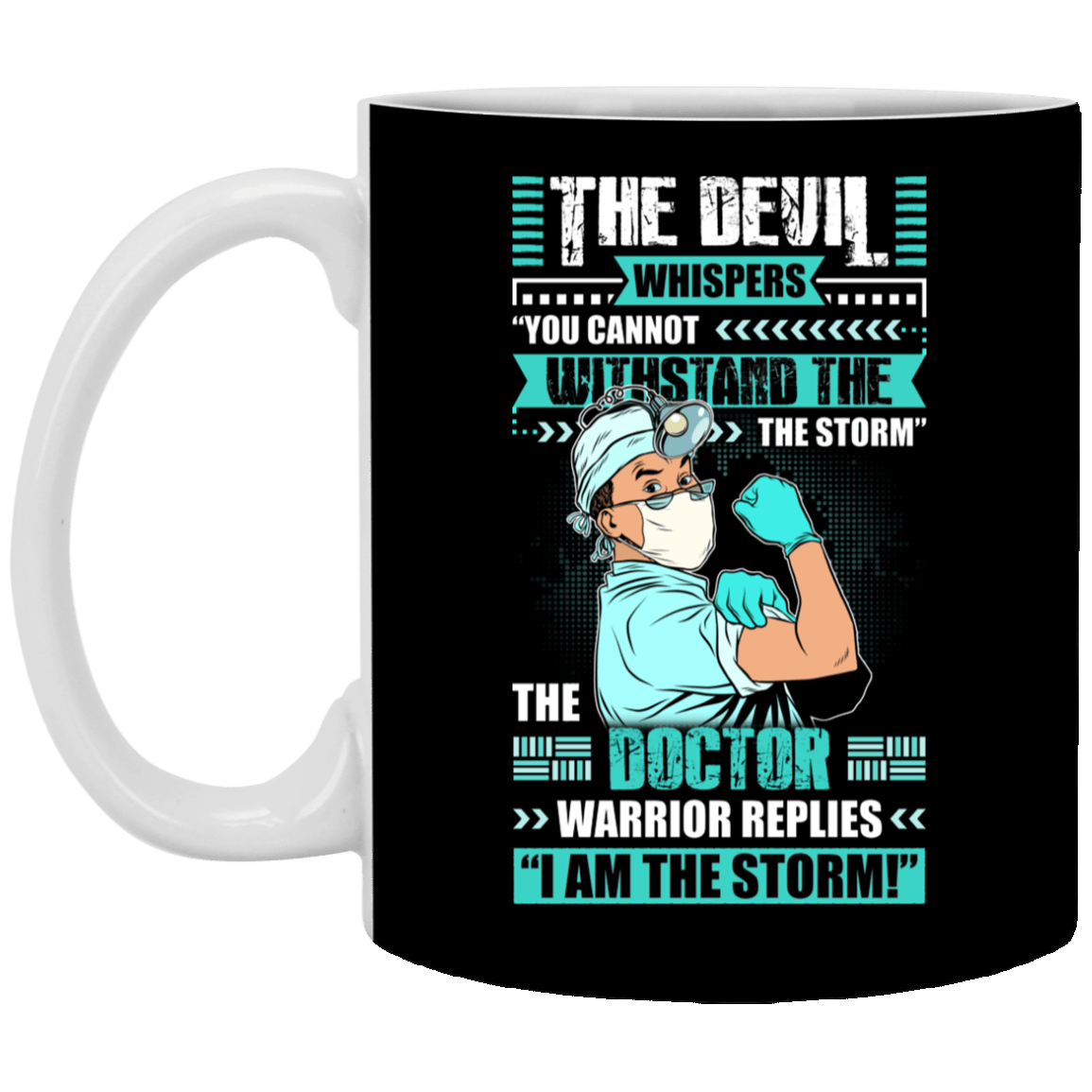 The Male Doctor Warrior Replies I'm The Storm Ceramic Coffee Mug - Water Bottle - Color Changing Mug, Black, 11 oz. White Mug The Male Doctor Warrior Replies I'm The Storm Ceramic Coffee Mug - Water Bottle - Color Changing Mug, Black, 11 oz. White Mug