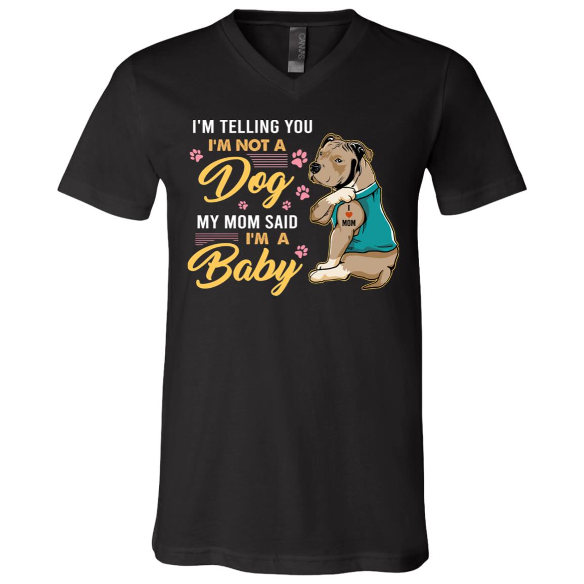 Pitbull I'm Telling You I'm Not A Dog My Mom Said I'm A Baby T-Shirt - V-Neck Tee - Pitbull Tattoo Lover Shirt, Black, V-Neck T-Shirt