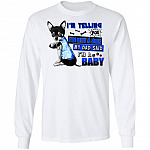 I'm Telling You I'm Not A Dog Chihuahua Hoodie Sweatshirt - My Dad Said I'm A Baby Funny Puppy Dog Dad Shirt, White, Long Sleeve