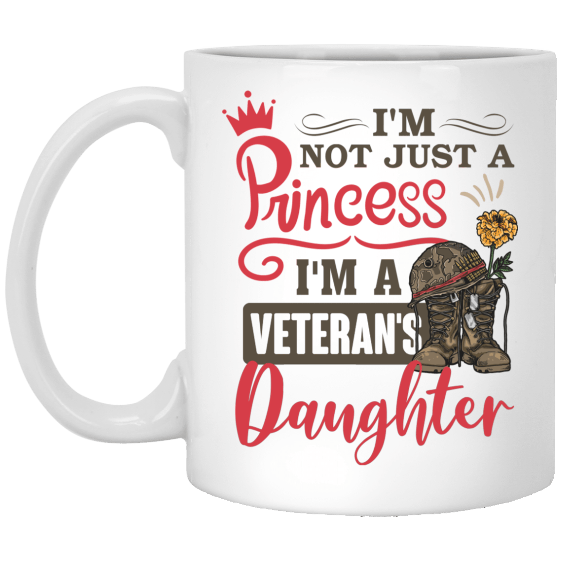 Im Not Just A Princess Im A Veterans Daughter Ceramic Coffee Mug - Water Bottle, White, 11 oz. White Mug Im Not Just A Princess Im A Veterans Daughter Ceramic Coffee Mug - Water Bottle, White, 11 oz. White Mug