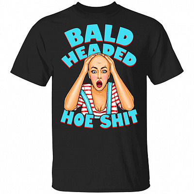 Bald Headed Hoe Shit Funny Sarcasm T-Shirt New, Black, Unisex T-Shirt