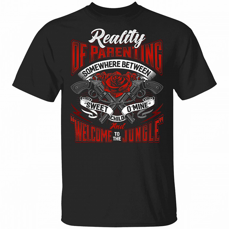 Reality Of Parenting Somewhere Between Sweet Child O Mine And Welcome To The Jungle T-Shirt, Black, Unisex T-Shirt