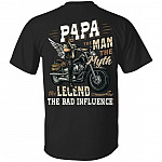 Papa The Man The Myth The Legend The Bad Influence Print On Back T-Shirt - Papa Rides Motorcycle Shirt, Black, Unisex T-Shirt