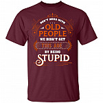Don’t Mess with Old People We Didn’t Get This Age by Being Stupid Funny Oldtimers T-Shirt, Maroon, Unisex T-Shirt