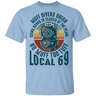Muff Divers Union Going Down in Search of the Pearl No Muff Too Tuff Local 69 VIntage T-Shirt, Light Blue, Unisex T-Shirt