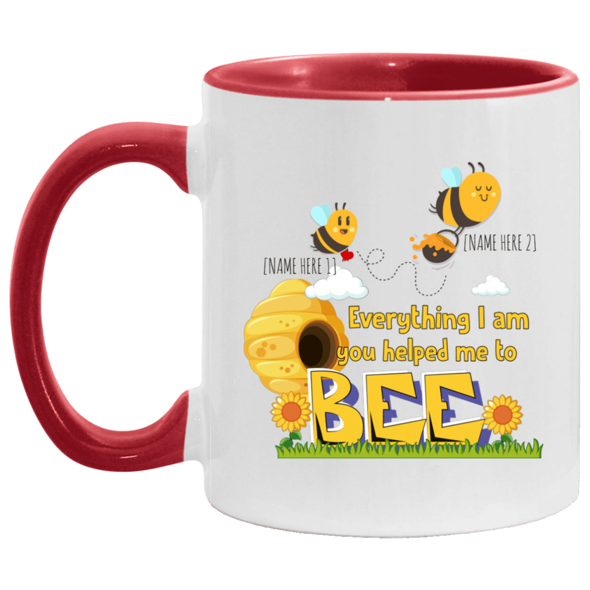 Personalized Everything I Am You Helped Me to Bee Mother Day Accent Mug, White/Red, 11 oz. Accent Mug Personalized Everything I Am You Helped Me to Bee Mother Day Accent Mug, White/Red, 11 oz. Accent Mug