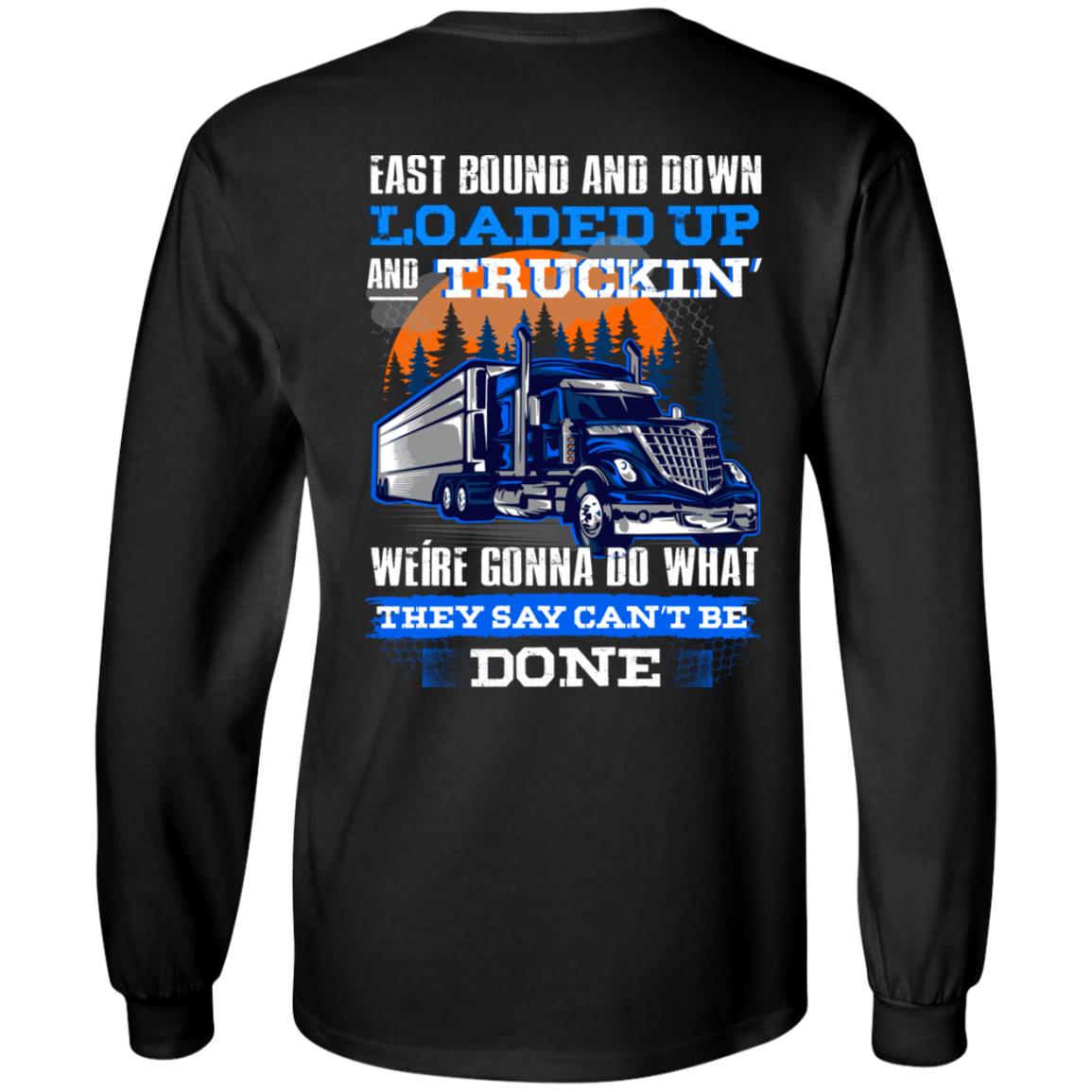 Trucker East Bound and Down Loaded Up and Truckin We're Gonna Do Print On Back Hoodie - Sweatshirt, Black, Long Sleeve