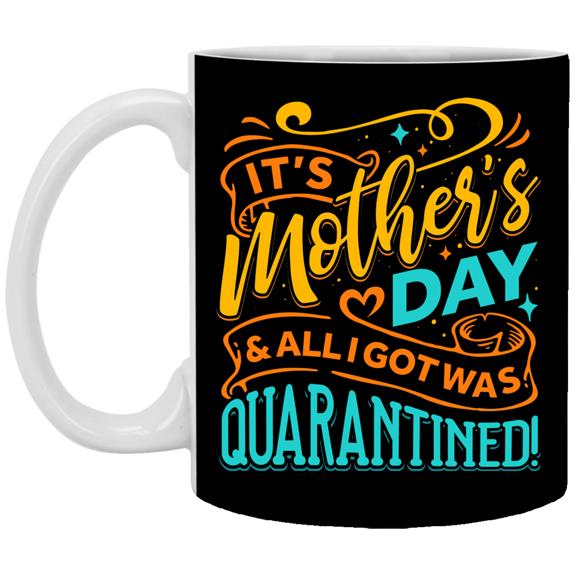 It's Mothers Day and All I Got Was Quarantined Gift From Daughter Coffee Mug - Water Bottle, Black, 11 oz. White Mug It's Mothers Day and All I Got Was Quarantined Gift From Daughter Coffee Mug - Water Bottle, Black, 11 oz. White Mug