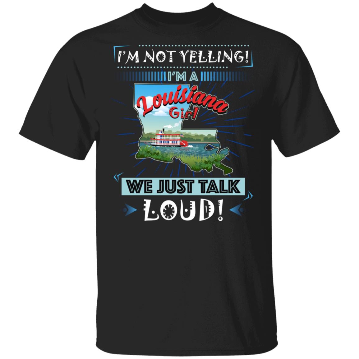 I'm Not Yelling I'm A Louisiana Girl We Just Talk Loud T-Shirt, Black, Unisex T-Shirt