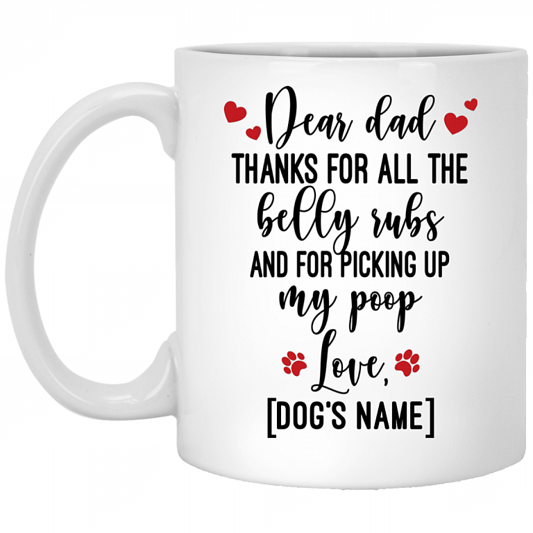 Personalized Dear Dad Thanks for All the Belly Rubs and for Picking Up My Poop Coffee Mug - Beer Stein, White, 11 oz. White Mug