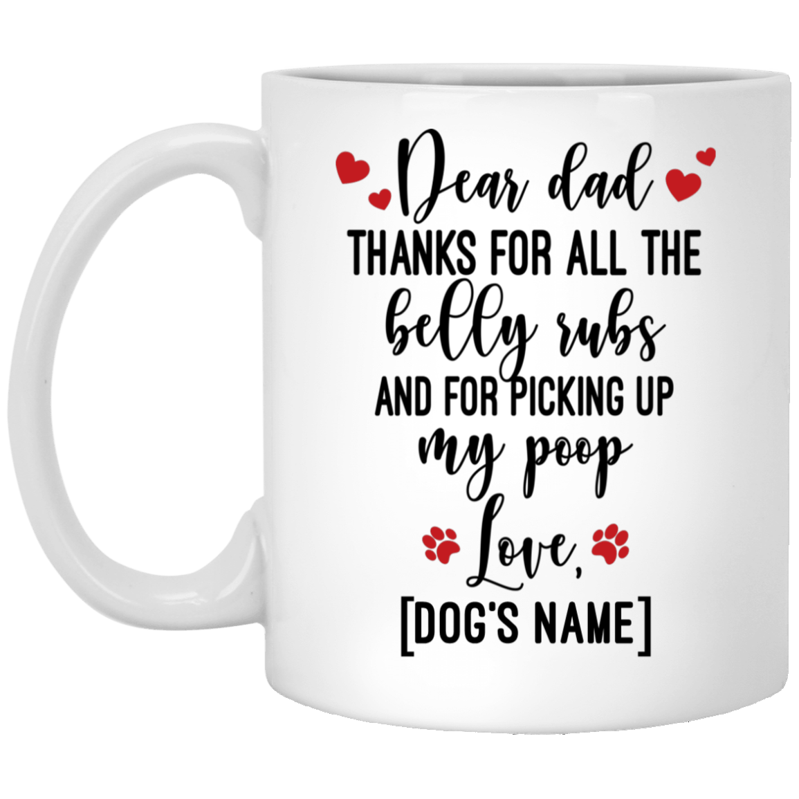 Personalized Dear Dad Thanks for All the Belly Rubs and for Picking Up My Poop Coffee Mug - Beer Stein, White, 11 oz. White Mug Personalized Dear Dad Thanks for All the Belly Rubs and for Picking Up My Poop Coffee Mug - Beer Stein, White, 11 oz. White Mug