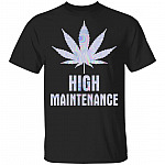 HIgh Maintenance T-Shirt - Funny Cannabis Shirt, Black, Unisex T-Shirt