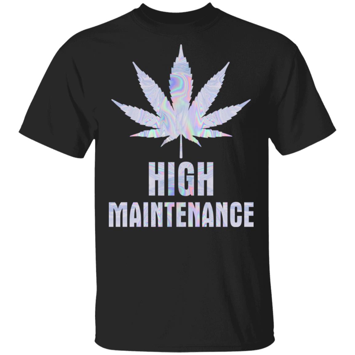 HIgh Maintenance T-Shirt - Funny Cannabis Shirt, Black, Unisex T-Shirt