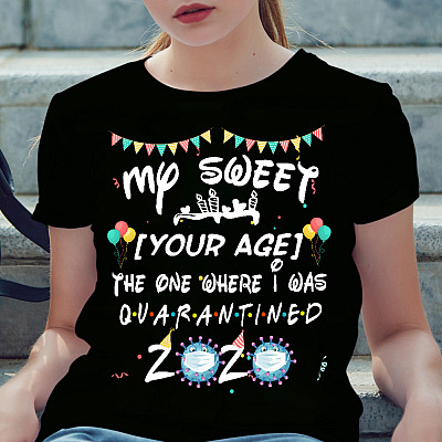 Alternative view of My Sweet Birthday The One Where I Was Quarantined Personalized Shirt - Social Distancing Customized Birthday Gifts