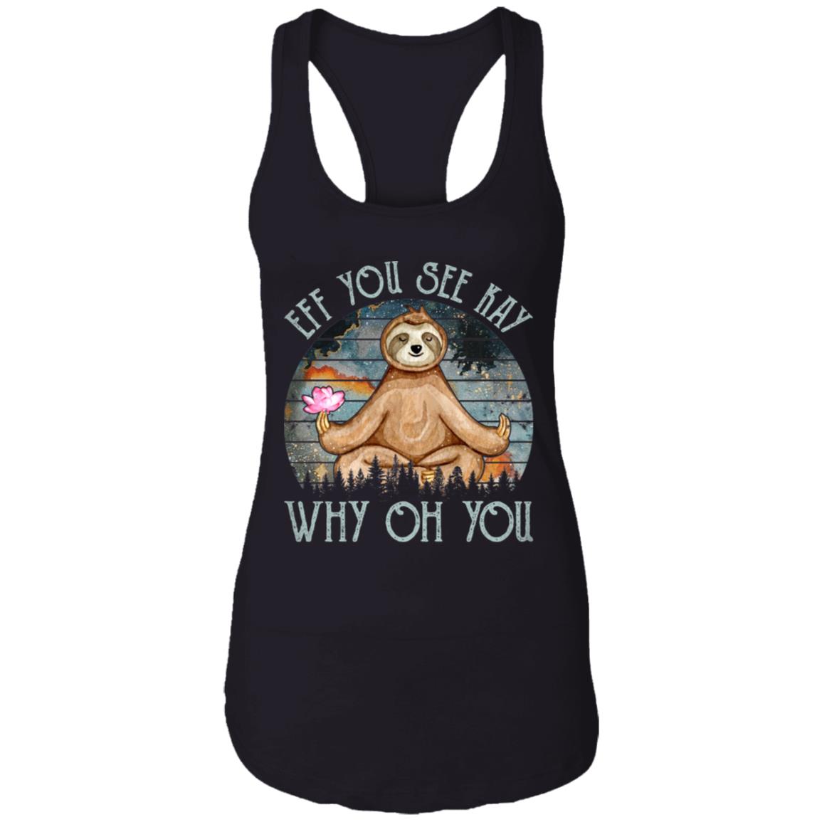 Sloth Zen Eff You See Kay Why Oh You Galaxy Vintage Tank Top Tee - Ladies Racerback Tank, Black, Ladies Racerback Tank