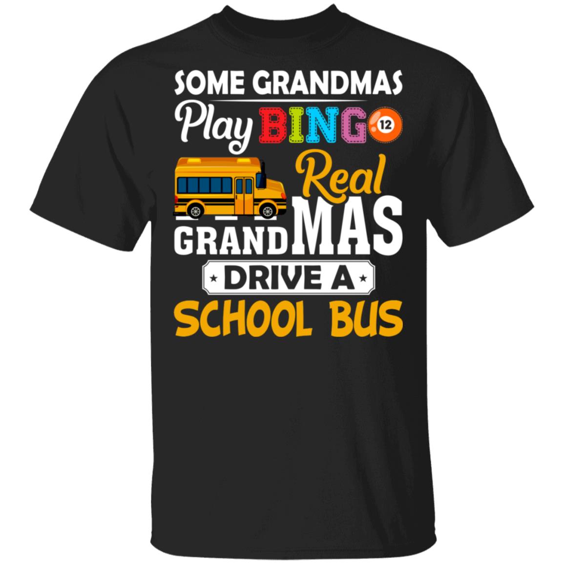Some Grandmas Play Bingo Real Grandmas Drive A School Bus T-Shirt - Funny Grandma Gifts, Black, Unisex T-Shirt