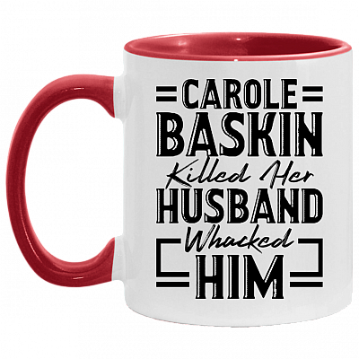 Carole Baskin Killed Her Husband Whacked Him - Funny Accent Mug, White/Red, 11 oz. Accent Mug