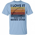 I Love It When She Bends Over T-Shirt - Funny Fishing Shirt, Light Blue, Unisex T-Shirt