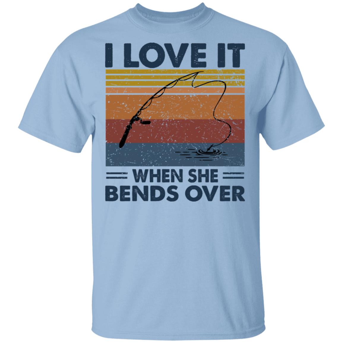 I Love It When She Bends Over T-Shirt - Funny Fishing Shirt, Light Blue, Unisex T-Shirt