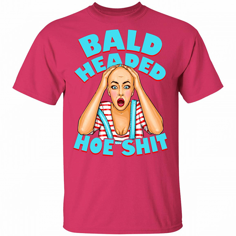 Bald Headed Hoe Shit Funny Sarcasm T-Shirt New, Heliconia, Unisex T-Shirt