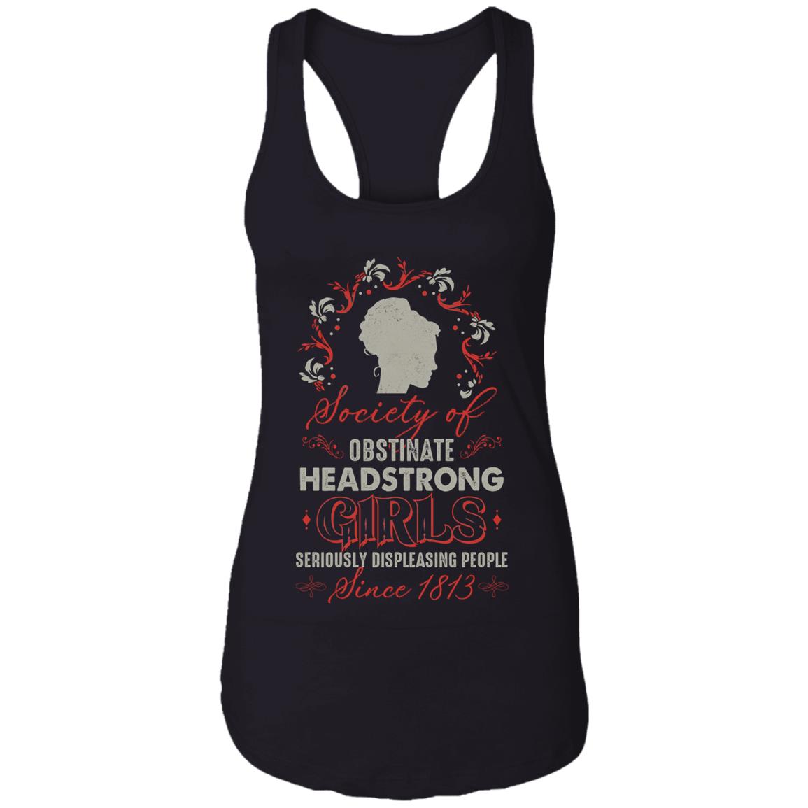 Society Of Obstinate Headstrong Girls Seriously Displeasing People Since 1813 Ladies Racerback Tank Top Tee, Black, Ladies Racerback Tank