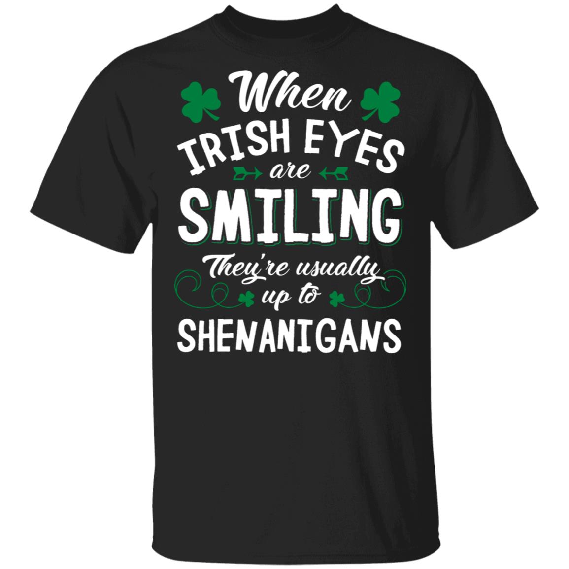 When Irish Eyes are Smiling They're Usually Up to Shenanigans St Patrick Day T-Shirt - V-Neck Shirt, Black, Unisex T-Shirt