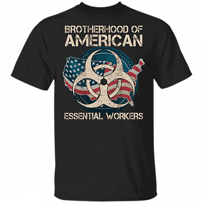 Brotherhood Of American Essential Worker T-Shirt - Essential Employee 2020 Shirt, Black, Unisex T-Shirt