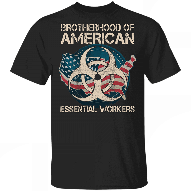 Brotherhood Of American Essential Worker T-Shirt - Essential Employee 2020 Shirt, Black, Unisex T-Shirt