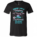 Personalized Someone I Love Is Fishing In Heaven T-Shirt - V-Neck Tee - Dad Memorial Shirt, Black, V-Neck T-Shirt