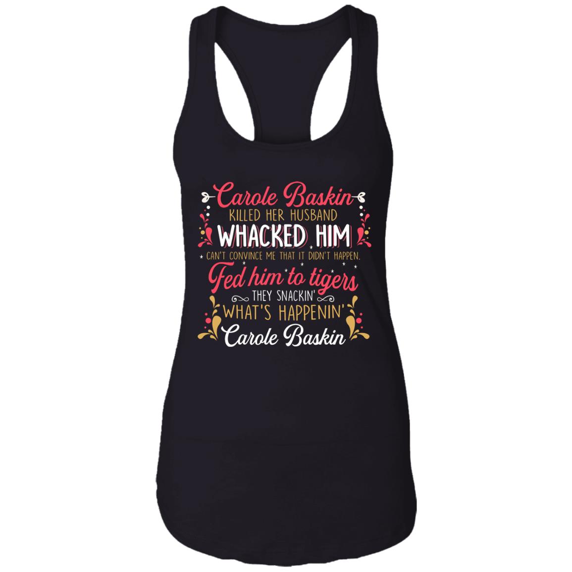 Carole Baskin Killed Her Husband Whacked Him Funny Cotton Tank Top Tee - Ladies Racerback Tank, Black, Ladies Racerback Tank