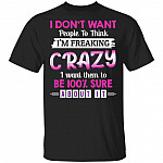 I Don't Want People to Think I'm Freaking Crazy T-Shirt, Black, Unisex T-Shirt