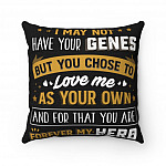 I May Not Have Your Genes but You Chose Love Me Gift For Step Dad Throw Pillow - Decorative Pillow