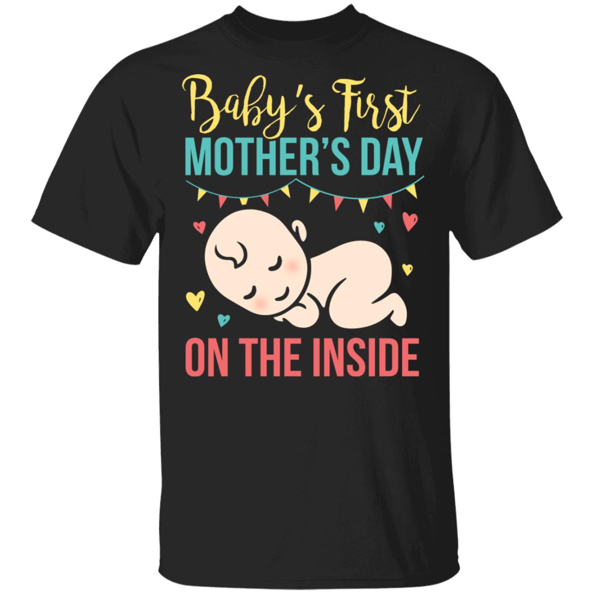 Baby's First Mother's Day On The Inside T-Shirt - Pregnancy Announcement Shirt for New Mom, Black, Unisex T-Shirt