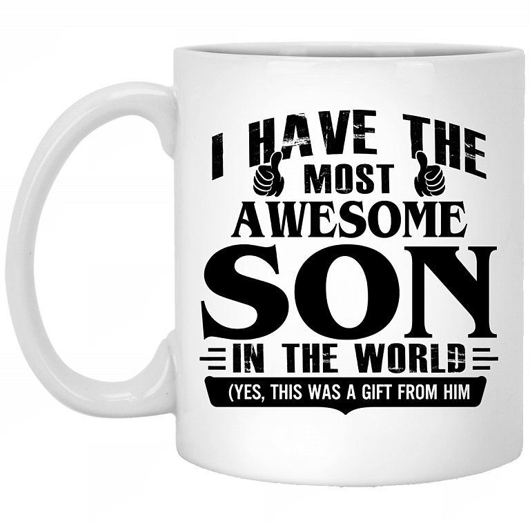 I Have The Most Awesome Son In The World Yes This Was A Gift From Him Ceramic Coffee Mug - Beer Stein, White, 11 oz. White Mug