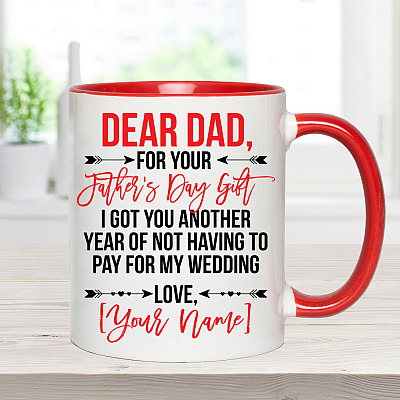 Alternative view of Personalized For Your Father's Day Gift I Got You Another Year Of Not Having To Pay For My Wedding Accent Mug