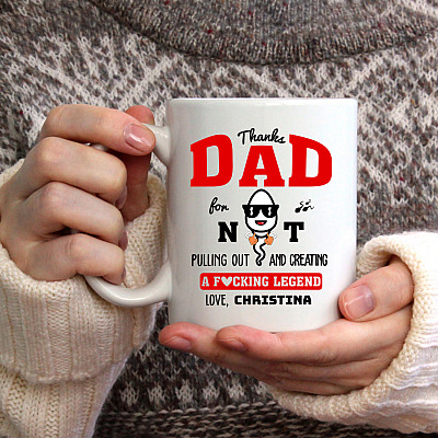 Personalized Thanks Dad For Not Pulling Out And Creating A Fucking Legend Ceramic Coffee Mug - Beer Stein