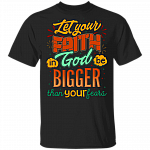Let Your Faith in God Bigger Than Your Fear T-Shirt - God Shirts for Women, Black, Unisex T-Shirt