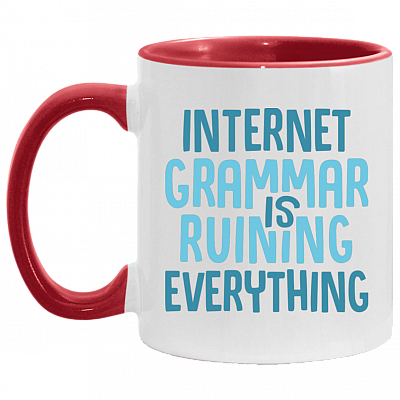 Internet Grammar Is Ruining Everything Accent Mug, White/Red, 11 oz. Accent Mug