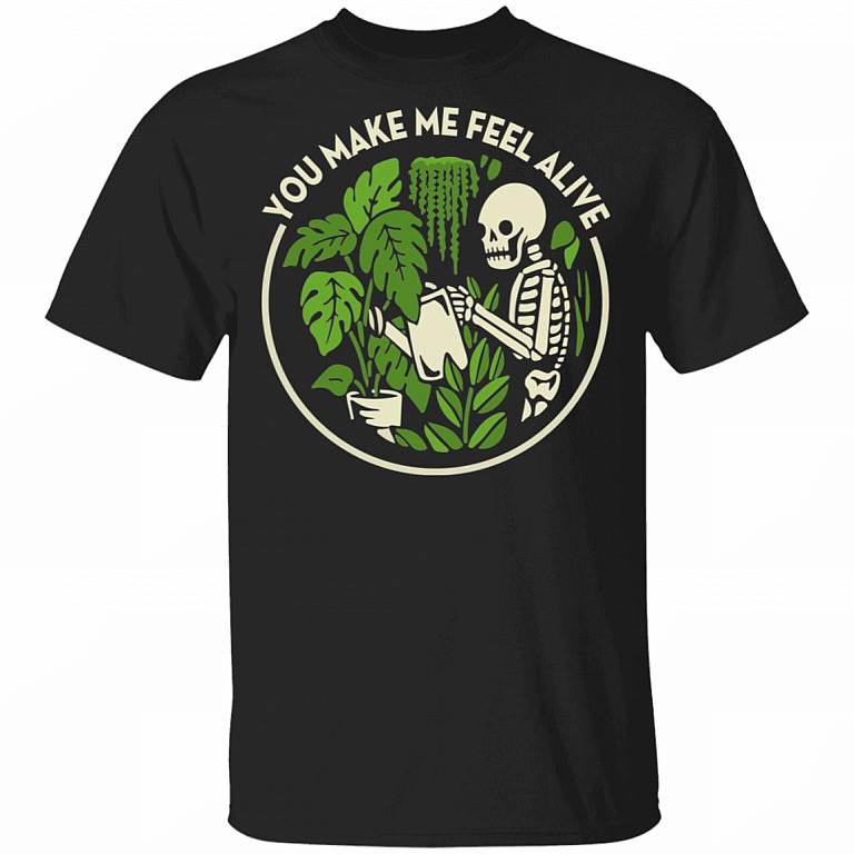You Make Me Feel Alive T-Shirt - Funny Gardening Shirt, Black, Unisex T-Shirt