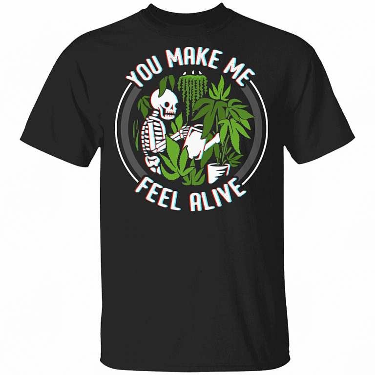 You Make Me Feel Alive Skull Weed Funny T-Shirt, Black, Unisex T-Shirt