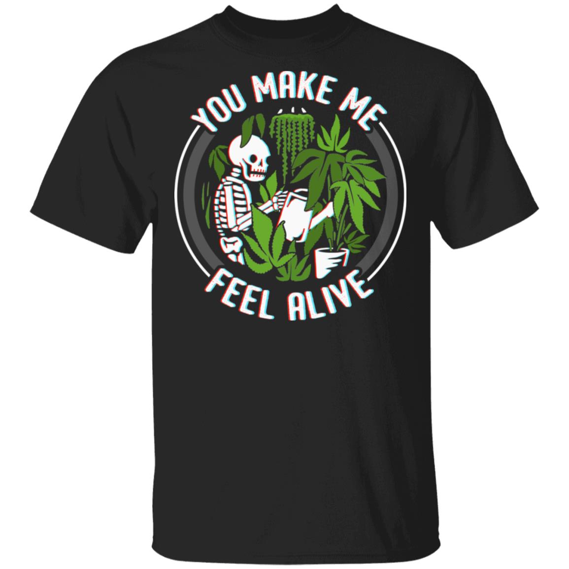 You Make Me Feel Alive Skull Weed Funny T-Shirt, Black, Unisex T-Shirt