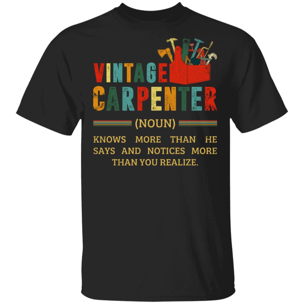 Vintage Carpenter Knows More Than He Says And Notices More Than You Realize T-Shirt - Funny Carpenter Gift, Black, Unisex T-Shirt