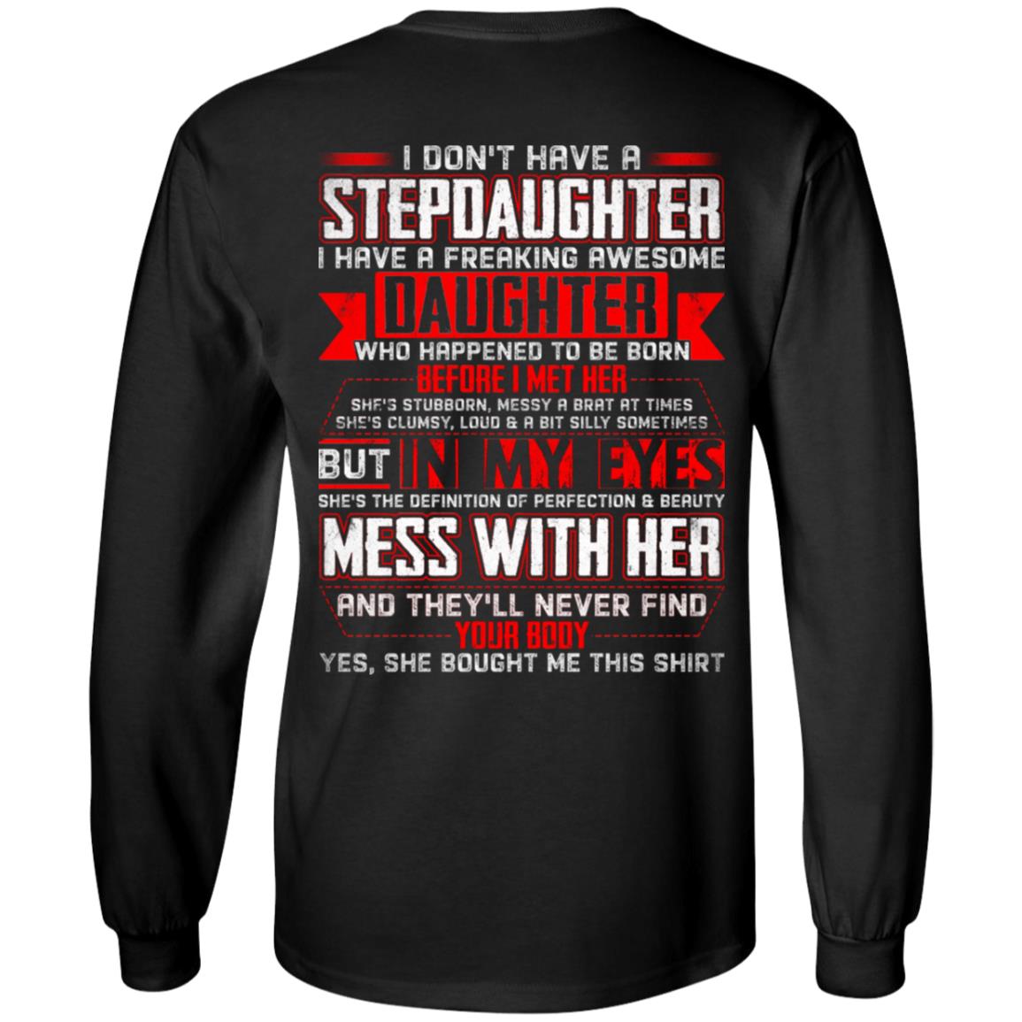 I Don't Have A Stepdaughter I Have A Freaking Awesome Daughter Print on Back Hoodie - Sweatshirt - Long Sleeve Shirt, Black, Long Sleeve
